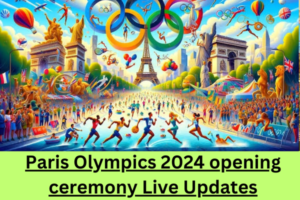 Paris Olympics 2024 opening ceremony Live Updates